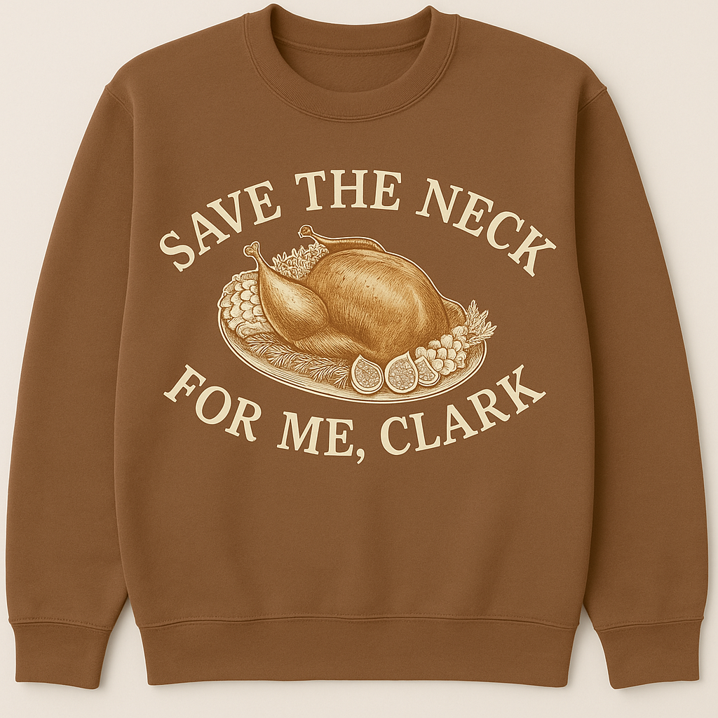 ADULT GILDAN STYLE "SAVE THE NECK FOR ME CLARK" CREWNECK SWEATSHIRT
